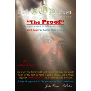 LeCedre, JohnPierre Does God Exist?: Yes... "The Proof LeCedre, JohnPierre Does God Exist?: Yes... "The Proof