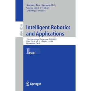 Intelligent Robotics and Applications: 17th International Conference, ICIRA 2024, Xi'an, China, July 31 – August 2, 2024, Proceedings, Part I: 15201 (Lecture Notes in Computer Science, 15201) Intelligent Robotics and Applications: 17th International Conference, ICIRA 2024, Xi'an, China, July 31 – August 2, 2024, Proceedings, Part I: 15201 (Lecture Notes in Computer Science, 15201)
