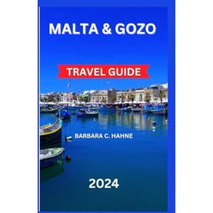 Hahne, Barbara C. Malta & Gozo Tour: A Journey Through Heritage, Cuisine, Sights, Stays, and Traditions of the Mediterranean Isles with Maps & Photography (TOUR EXPERIENCE) Hahne, Barbara C. Malta & Gozo Tour: A Journey Through Heritage, Cuisine, Sights, Stays, and Traditions of the Mediterranean Isles with Maps & Photography (TOUR EXPERIENCE)