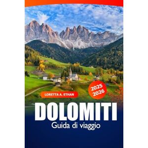 Ethan, Loretta A. Dolomiti Guida di Viaggio 2025–2026: Esplora i sentieri panoramici del nord Italia, meraviglie alpine, catene montuose, segreti locali e avventure all’aria aperta Ethan, Loretta A. Dolomiti Guida di Viaggio 2025–2026: Esplora i sentieri panoramici del nord Italia, meraviglie alpine, catene montuose, segreti locali e avventure all’aria aperta