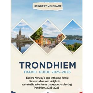 Veldkamp, Meindert Trondheim Travel Guide 2025-2026 Veldkamp, Meindert Trondheim Travel Guide 2025-2026