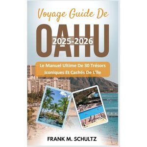 Schultz, Frank M. Voyage Guide De Oahu 2025-2026: Le Manuel Ultime De 30 Trésors Iconiques Et Cachés De L'île Schultz, Frank M. Voyage Guide De Oahu 2025-2026: Le Manuel Ultime De 30 Trésors Iconiques Et Cachés De L'île