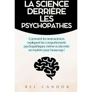 CANDOR, BEL LA SCIENCE DERRIÈRE LES PSYCHOPATHES: Comment les neurosciences expliquent les comportements psychopathiques, même si cela reste un mystère pour beaucoup ! CANDOR, BEL LA SCIENCE DERRIÈRE LES PSYCHOPATHES: Comment les neurosciences expliquent les comportements psychopathiques, même si cela reste un mystère pour beaucoup !