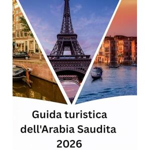 Jack, Alex Guida turistica dell'Arabia Saudita 2026: Arabia Saudita oltre il petrolio: cultura, natura e visione 2030 Jack, Alex Guida turistica dell'Arabia Saudita 2026: Arabia Saudita oltre il petrolio: cultura, natura e visione 2030