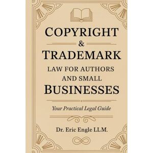 Engle, Eric Copyright & Trademark Law for Authors and Small Businesses: Your practical Legal Guide Book to Copyright, Trademark, IP, Licenses and Assignments ... Language, No Jargon, Easy to Understand.) Engle, Eric Copyright & Trademark Law for Authors and Small Businesses: Your practical Legal Guide Book to Copyright, Trademark, IP, Licenses and Assignments ... Language, No Jargon, Easy to Understand.)