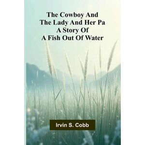 S Cobb, Irvin First Lessons in Natural Philosophy for Beginners (Edition1): A story of a fish out of water S Cobb, Irvin First Lessons in Natural Philosophy for Beginners (Edition1): A story of a fish out of water