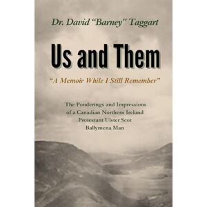 Taggart, Dr. David Barney Us and Them (WITH COLOR PHOTOS): A Memoir While I Still Rememeber Taggart, Dr. David Barney Us and Them (WITH COLOR PHOTOS): A Memoir While I Still Rememeber