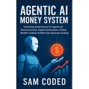 CODED, SAM Agentic AI Money System: Unlocking Autonomous AI Agents for Passive Income, Digital Automation, Online Wealth Creation & Next-Gen Business Scaling CODED, SAM Agentic AI Money System: Unlocking Autonomous AI Agents for Passive Income, Digital Automation, Online Wealth Creation & Next-Gen Business Scaling