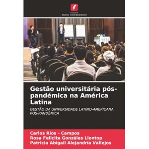 Rios - Campos, Carlos Gestão universitária pós-pandémica na América Latina: GESTÃO DA UNIVERSIDADE LATINO-AMERICANA PÓS-PANDÊMICA Rios - Campos, Carlos Gestão universitária pós-pandémica na América Latina: GESTÃO DA UNIVERSIDADE LATINO-AMERICANA PÓS-PANDÊMICA