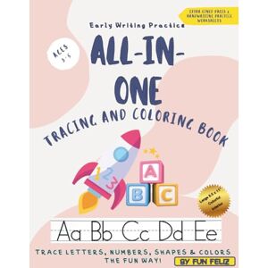 FELIZ, FUN All-in-One Tracing and Coloring Book for Kids Ages 3–5: Preschool Workbook (Color Version): Early Learning Workbook with Letter and Number Tracing, ... for Toddlers, Preschoolers & Kindergarten FELIZ, FUN All-in-One Tracing and Coloring Book for Kids Ages 3–5: Preschool Workbook (Color Version): Early Learning Workbook with Letter and Number Tracing, ... for Toddlers, Preschoolers & Kindergarten