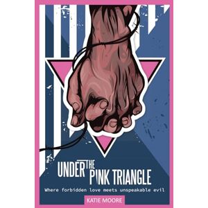 Moore, Katie Under the Pink Triangle: Where forbidden love meets unspeakable evil (WWII Historical Fiction) Moore, Katie Under the Pink Triangle: Where forbidden love meets unspeakable evil (WWII Historical Fiction)