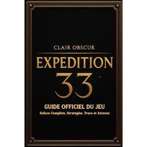 Senson Clair Obscur Expedition 33 Guide Officiel Du Jeu: Soluce Complète, Stratégies, Trucs et Astuces Senson Clair Obscur Expedition 33 Guide Officiel Du Jeu: Soluce Complète, Stratégies, Trucs et Astuces