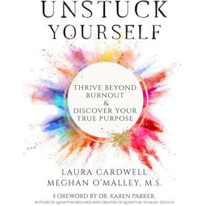 O'Malley, Meghan Unstuck Yourself: Thrive Beyond Burnout & Discover Your True Purpose O'Malley, Meghan Unstuck Yourself: Thrive Beyond Burnout & Discover Your True Purpose