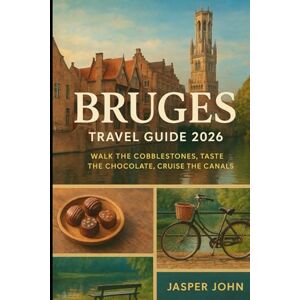 John, Jasper Bruges Travel Guide 2026: Discover the Top Walks, Cafés, Museums, and Day Trips for an Unforgettable Stay in Bruges 2026 John, Jasper Bruges Travel Guide 2026: Discover the Top Walks, Cafés, Museums, and Day Trips for an Unforgettable Stay in Bruges 2026