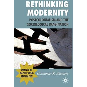 Bhambra, G. Rethinking Modernity: Postcolonialism and the Sociological Imagination Bhambra, G. Rethinking Modernity: Postcolonialism and the Sociological Imagination