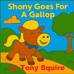 SQUIRE, TONY Shony Goes For A Gallop Story and Colouring Book (The Shony the Pony Stories) SQUIRE, TONY Shony Goes For A Gallop Story and Colouring Book (The Shony the Pony Stories)