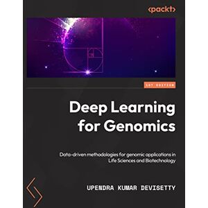 Devisetty, Upendra Kumar Deep Learning for Genomics: Data-driven approaches for genomics applications in life sciences and biotechnology Devisetty, Upendra Kumar Deep Learning for Genomics: Data-driven approaches for genomics applications in life sciences and biotechnology
