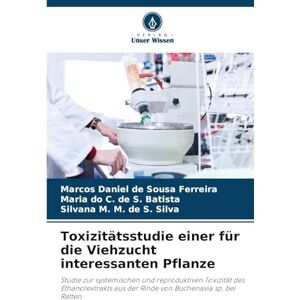 de Sousa Ferreira, Marcos Daniel Toxizitätsstudie einer für die Viehzucht interessanten Pflanze: Studie zur systemischen und reproduktiven Toxizität des Ethanolextrakts aus der Rinde von Buchenavia sp. bei Ratten de Sousa Ferreira, Marcos Daniel Toxizitätsstudie einer für die Viehzucht interessanten Pflanze: Studie zur systemischen und reproduktiven Toxizität des Ethanolextrakts aus der Rinde von Buchenavia sp. bei Ratten