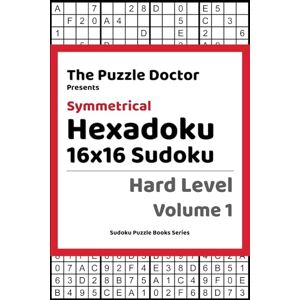 K, Dr. The Puzzle Doctor Presents Symmetrical Hexadoku 16x16 Sudoku Hard Level Volume 1 (Hexadoku 16x16 Sudoku Puzzle Book Series) K, Dr. The Puzzle Doctor Presents Symmetrical Hexadoku 16x16 Sudoku Hard Level Volume 1 (Hexadoku 16x16 Sudoku Puzzle Book Series)