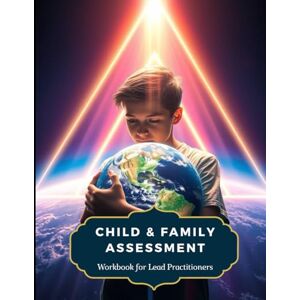 Publishing, Community-Centered Child & Family Assessment Book: Workbook For Lead Practitioners: Your Hands-On Resource For Building Trust, Identifying Needs & Creating Positive Change Publishing, Community-Centered Child & Family Assessment Book: Workbook For Lead Practitioners: Your Hands-On Resource For Building Trust, Identifying Needs & Creating Positive Change