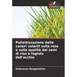 Renganathan, Anbarasan Pellettizzazione delle ceneri volanti sulla resa e sulla qualità dei semi di riso e fagiolo dall'occhio Renganathan, Anbarasan Pellettizzazione delle ceneri volanti sulla resa e sulla qualità dei semi di riso e fagiolo dall'occhio