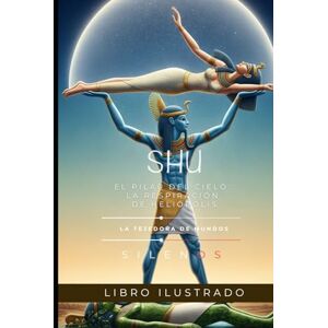 (SILENOS), La Tejedora de Mundos SHU: El Pilar del Cielo: La Respiración de Heliópolis (EGIPTO) (SILENOS), La Tejedora de Mundos SHU: El Pilar del Cielo: La Respiración de Heliópolis (EGIPTO)