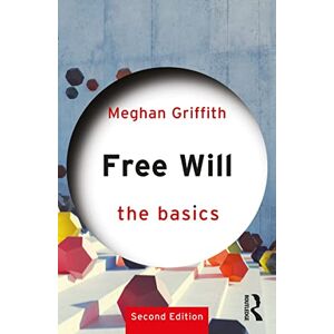 Griffith, Meghan Free Will: The Basics Griffith, Meghan Free Will: The Basics