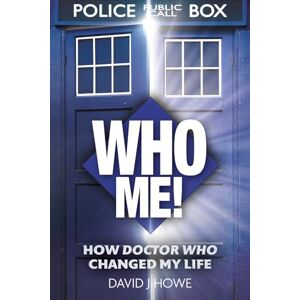 J Howe, David Who Me!: A memoir of fandom, publishing, and six decades of Doctor Who history J Howe, David Who Me!: A memoir of fandom, publishing, and six decades of Doctor Who history