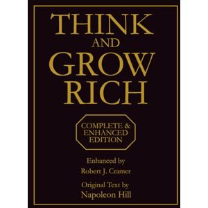 Hill, Napoleon Think and Grow Rich: Complete & Enhanced Edition: The Original Napoleon Hill Classic with Integrated Daily Practices, Modern Success Strategies, and Action Planning System Hill, Napoleon Think and Grow Rich: Complete & Enhanced Edition: The Original Napoleon Hill Classic with Integrated Daily Practices, Modern Success Strategies, and Action Planning System