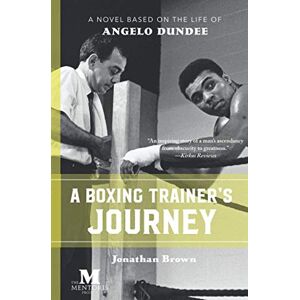 Brown, Jonathan A Boxing Trainer's Journey: A Novel Based on the Life of Angelo Dundee Brown, Jonathan A Boxing Trainer's Journey: A Novel Based on the Life of Angelo Dundee