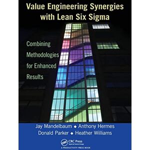 Mandelbaum, Jay Value Engineering Synergies with Lean Six Sigma: Combining Methodologies for Enhanced Results Mandelbaum, Jay Value Engineering Synergies with Lean Six Sigma: Combining Methodologies for Enhanced Results