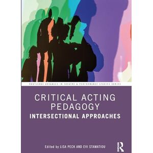 Critical Acting Pedagogy: Intersectional Approaches (Routledge Advances in Theatre & Performance Studies) Critical Acting Pedagogy: Intersectional Approaches (Routledge Advances in Theatre & Performance Studies)