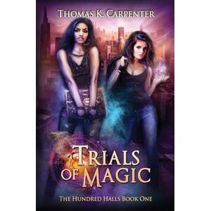 Carpenter, Thomas K Trials of Magic: Volume 1 (The Hundred Halls) Carpenter, Thomas K Trials of Magic: Volume 1 (The Hundred Halls)