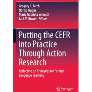 Putting the CEFR into Practice Through Action Research: Reflecting on Principles for Foreign Language Teaching Putting the CEFR into Practice Through Action Research: Reflecting on Principles for Foreign Language Teaching