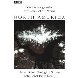 U S Geological Survey Satellite Image Atlas of Glaciers of the World: North America (U.S. Geological Survey Professional Paper 1386-J) U S Geological Survey Satellite Image Atlas of Glaciers of the World: North America (U.S. Geological Survey Professional Paper 1386-J)