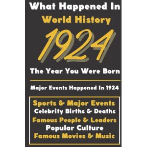 Events, Vintage Historical What Happaned in World History 1924 The Year You Were Born: Special Gift for People Who Born In 1924 All Important Historical Facts (Sports & Major Events, Popular Culture, Famous People...) Events, Vintage Historical What Happaned in World History 1924 The Year You Were Born: Special Gift for People Who Born In 1924 All Important Historical Facts (Sports & Major Events, Popular Culture, Famous People...)