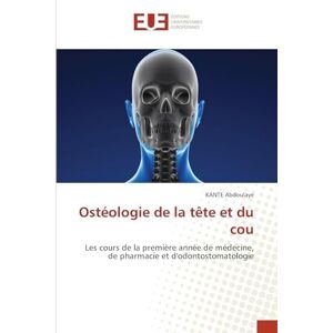 ABDOULAYE, KANTE Ostéologie de la tête et du cou: Les cours de la première année de médecine, de pharmacie et d'odontostomatologie ABDOULAYE, KANTE Ostéologie de la tête et du cou: Les cours de la première année de médecine, de pharmacie et d'odontostomatologie