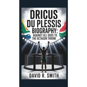 R. Smith, David Dricus du Plessis Biography: Against All Odds To The Octagon Throne R. Smith, David Dricus du Plessis Biography: Against All Odds To The Octagon Throne