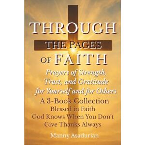 Asadurian, Manny Through The Pages Of Faith: 3 Books, One Message God’s Always With You Asadurian, Manny Through The Pages Of Faith: 3 Books, One Message God’s Always With You