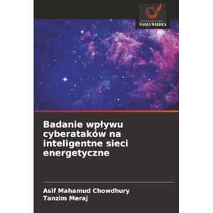 Chowdhury, Asif Mahamud Badanie wpływu cyberataków na inteligentne sieci energetyczne Chowdhury, Asif Mahamud Badanie wpływu cyberataków na inteligentne sieci energetyczne