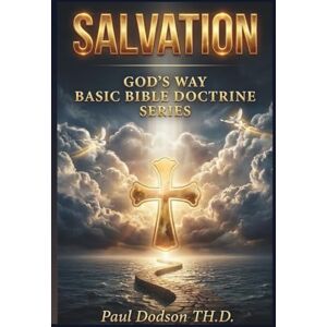 Dodson, Paul Salvation God's Way: Basic Bible Doctrine Series Dodson, Paul Salvation God's Way: Basic Bible Doctrine Series