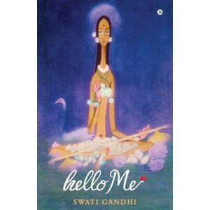 Swati Gandhi hello Me: A pilgrimage for the re-connection with the self / (न कहानी, न क़िस्सा बस हर स्त्री के जी Swati Gandhi hello Me: A pilgrimage for the re-connection with the self / (न कहानी, न क़िस्सा बस हर स्त्री के जी