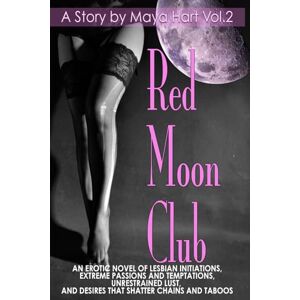 Hart, Maya Red Moon Club An Erotic Novel of Lesbian Initation: Extreme Passions and Tenptations, Unrestained Lust, and Desires that Shatter Chains and Taboos Hart, Maya Red Moon Club An Erotic Novel of Lesbian Initation: Extreme Passions and Tenptations, Unrestained Lust, and Desires that Shatter Chains and Taboos