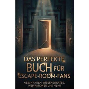 Maier, Ella Das perfekte Buch für Escape-Room-Fans: Geschichten, Wissenswertes, Inspirationen und mehr Maier, Ella Das perfekte Buch für Escape-Room-Fans: Geschichten, Wissenswertes, Inspirationen und mehr