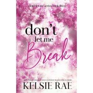 Rae, Kelsie Don't Let Me Break Rae, Kelsie Don't Let Me Break