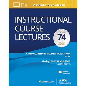 Instructional Course Lectures: Volume 74: Print + eBook with Multimedia: Volume 74: eBook with Multimedia (AAOS American Academy of Orthopaedic Surgeons) Instructional Course Lectures: Volume 74: Print + eBook with Multimedia: Volume 74: eBook with Multimedia (AAOS American Academy of Orthopaedic Surgeons)