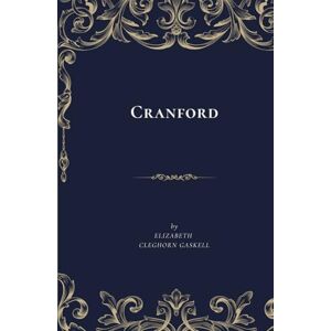 Gaskell, Elizabeth Cleghorn Cranford Gaskell, Elizabeth Cleghorn Cranford
