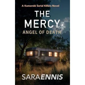 Ennis, Sara The Mercy: Angel of Death: 3 (The Komorebi Serial Killer Series) Ennis, Sara The Mercy: Angel of Death: 3 (The Komorebi Serial Killer Series)