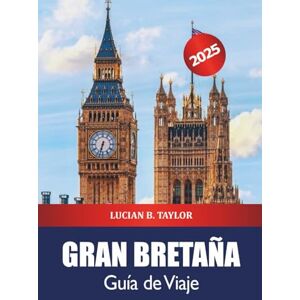Taylor Gran Bretaña Guía de Viaje 2025: Descubra los destinos de visita obligada del Reino Unido, los monumentos históricos, la rica historia, la cultura y la aventura en Europa Taylor Gran Bretaña Guía de Viaje 2025: Descubra los destinos de visita obligada del Reino Unido, los monumentos históricos, la rica historia, la cultura y la aventura en Europa