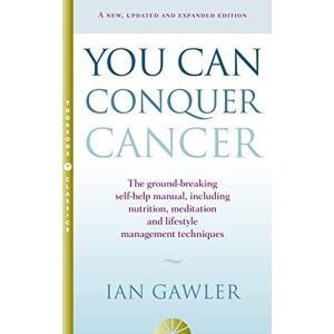 Gawler, Ian YOU CAN CONQUER CANCER: The ground-breaking self-help manual including nutrition, meditation and lifestyle management techniques Gawler, Ian YOU CAN CONQUER CANCER: The ground-breaking self-help manual including nutrition, meditation and lifestyle management techniques